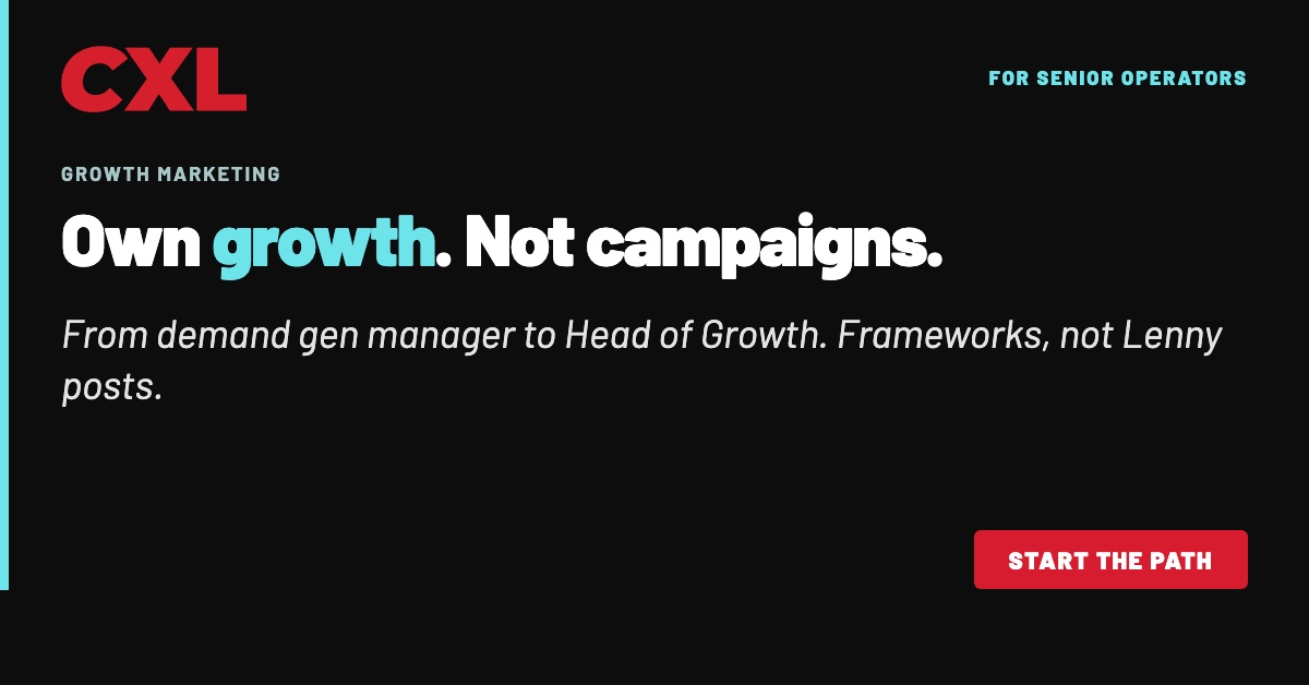 CXL ad for senior growth operators: Own growth. Not campaigns.