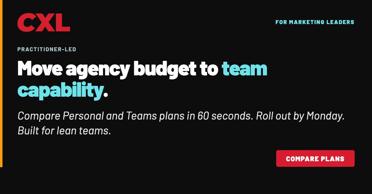 CXL ad for marketing leaders: Move agency budget to team capability.